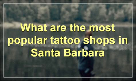 Top Tattoo Shops in Santa Barbara for Your Next Ink